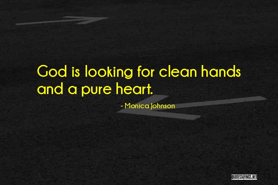 Clean Hands Pure Heart Quotes By Monica Johnson