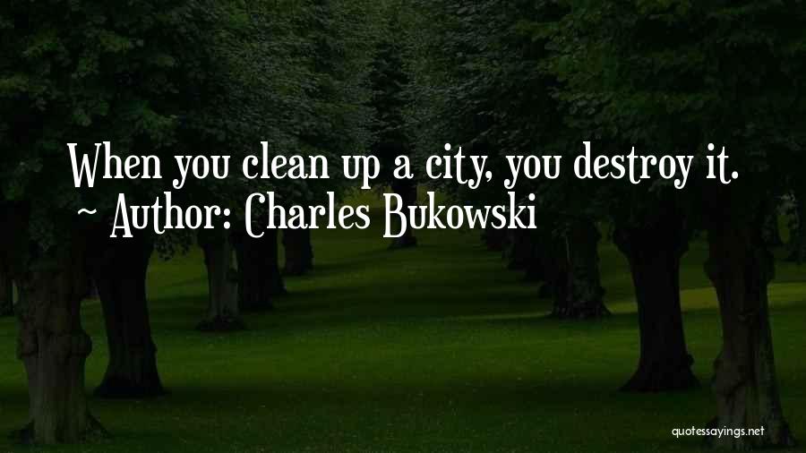 Clean It Up Quotes By Charles Bukowski