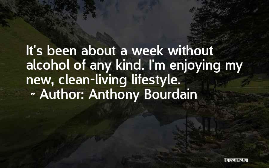 Clean Living Quotes By Anthony Bourdain