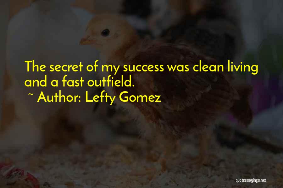 Clean Living Quotes By Lefty Gomez