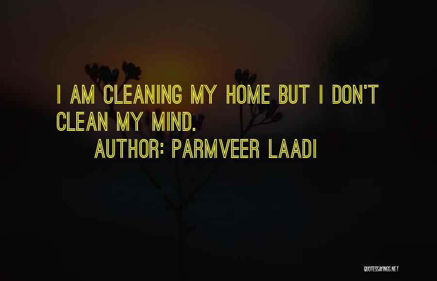 Clean My Mind Quotes By Parmveer Laadi