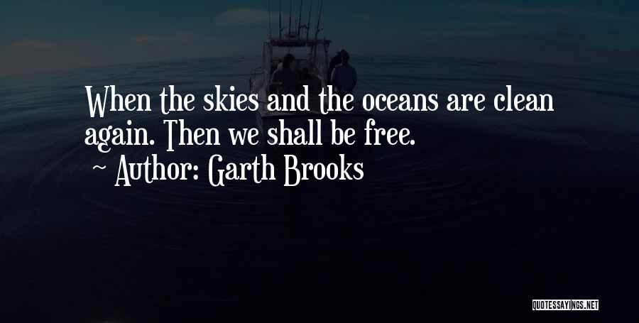 Clean Oceans Quotes By Garth Brooks