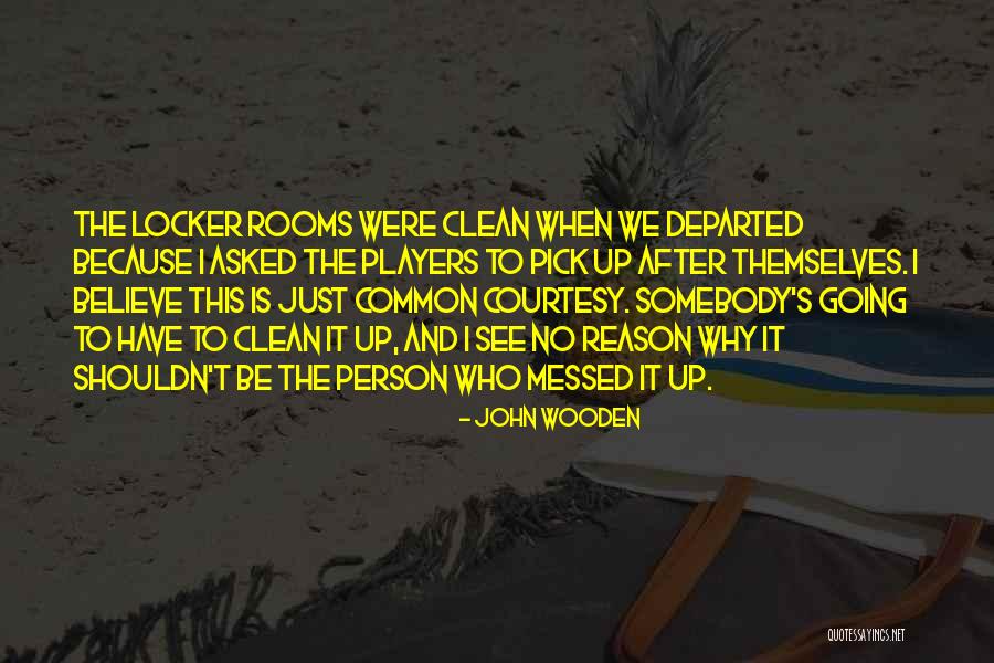 Clean Rooms Quotes By John Wooden