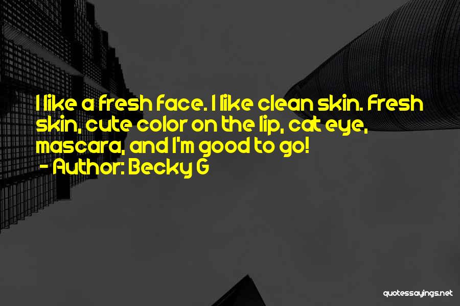 Clean Skin Quotes By Becky G