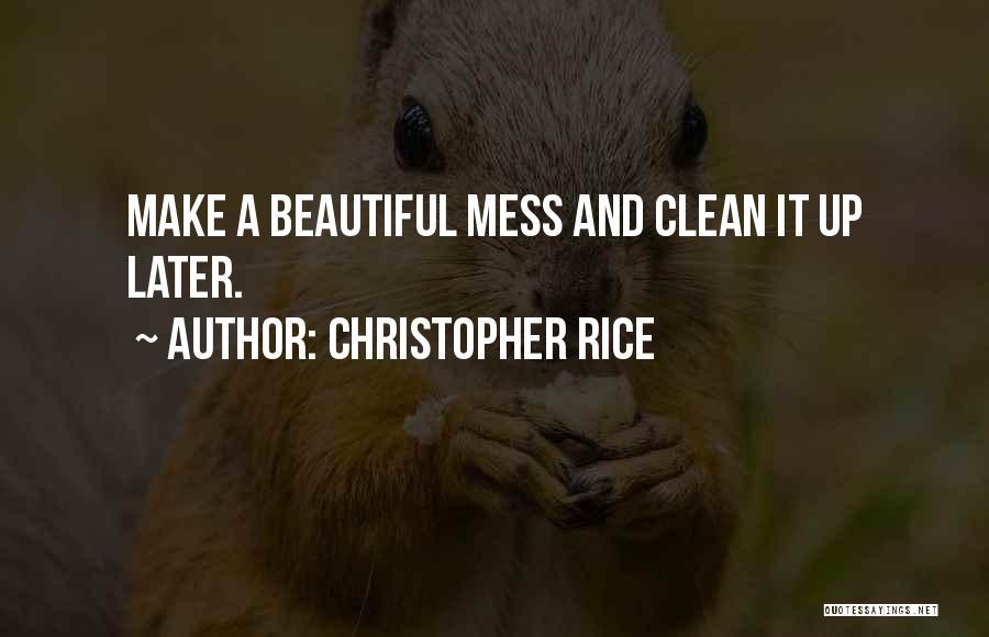 Clean Up Mess Quotes By Christopher Rice