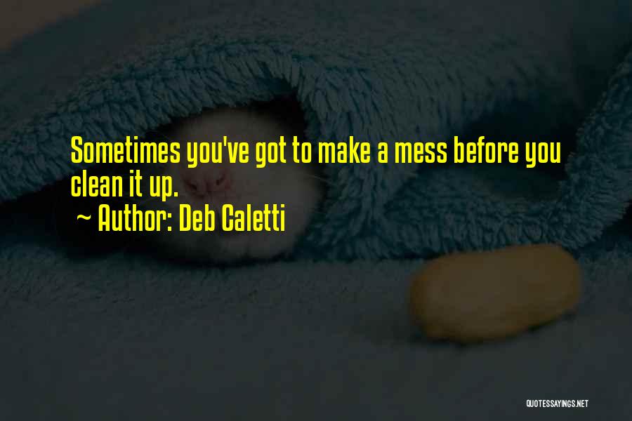 Clean Up Mess Quotes By Deb Caletti