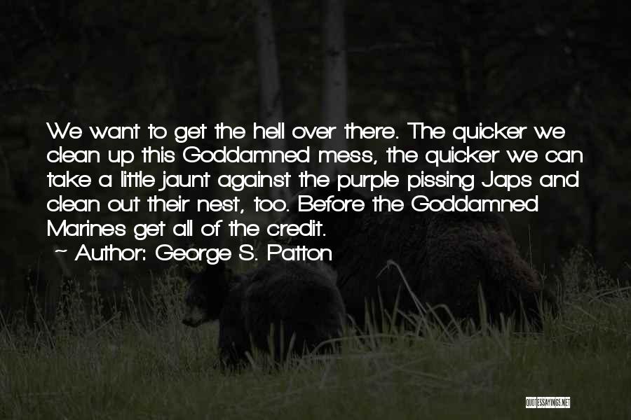 Clean Up Mess Quotes By George S. Patton