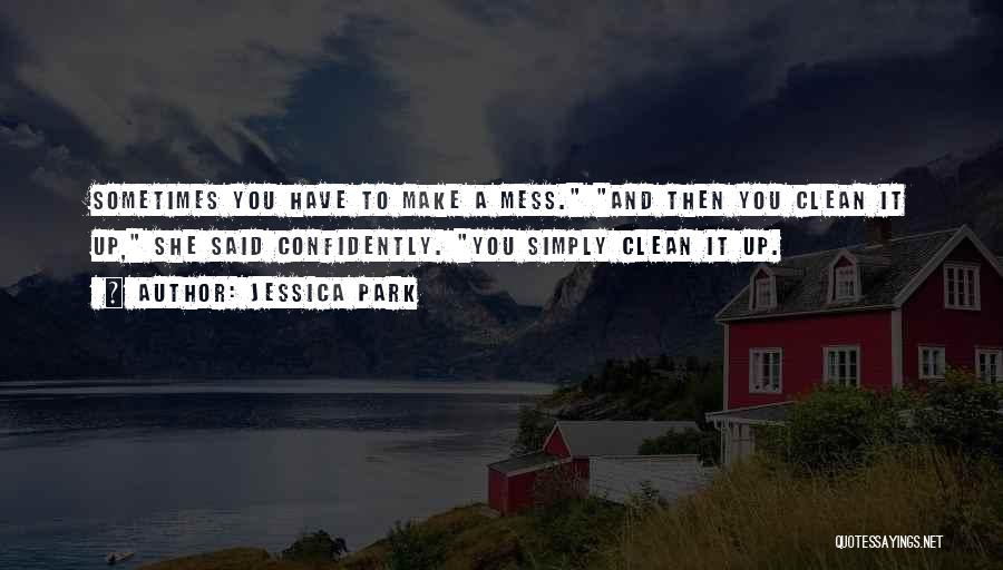 Clean Up Mess Quotes By Jessica Park