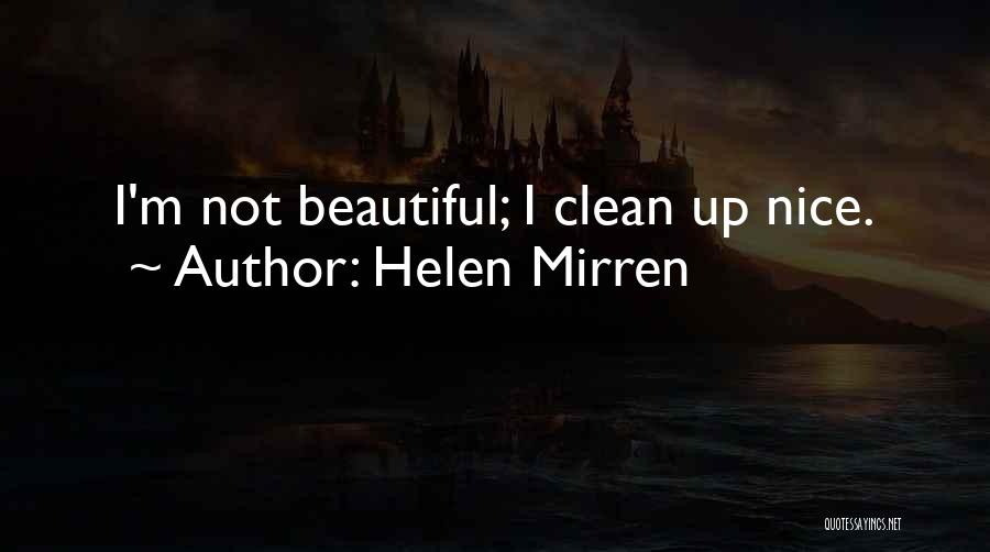 Clean Up Nice Quotes By Helen Mirren