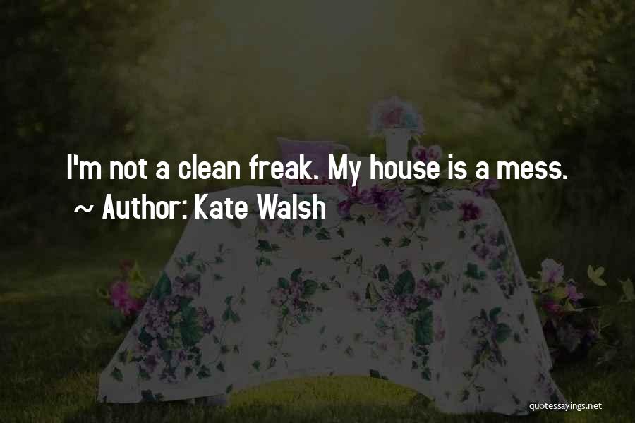 Clean Up Your Own Mess Quotes By Kate Walsh