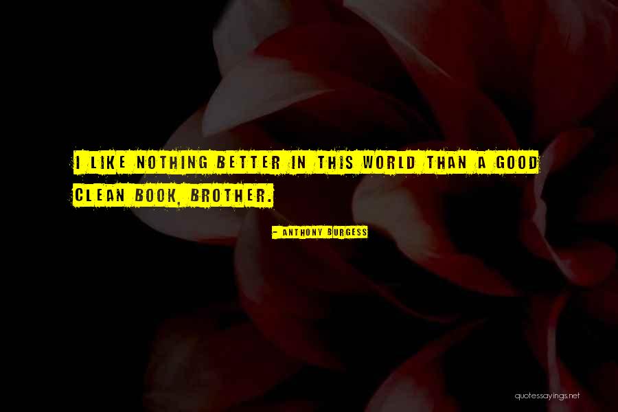 Clean World Quotes By Anthony Burgess Clean World Quotes By Anthony Burgess