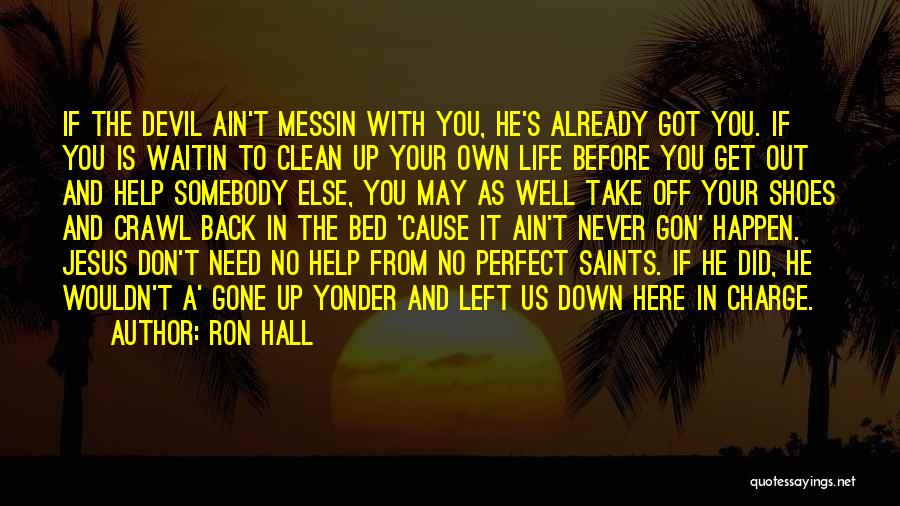 Clean Your Life Quotes By Ron Hall