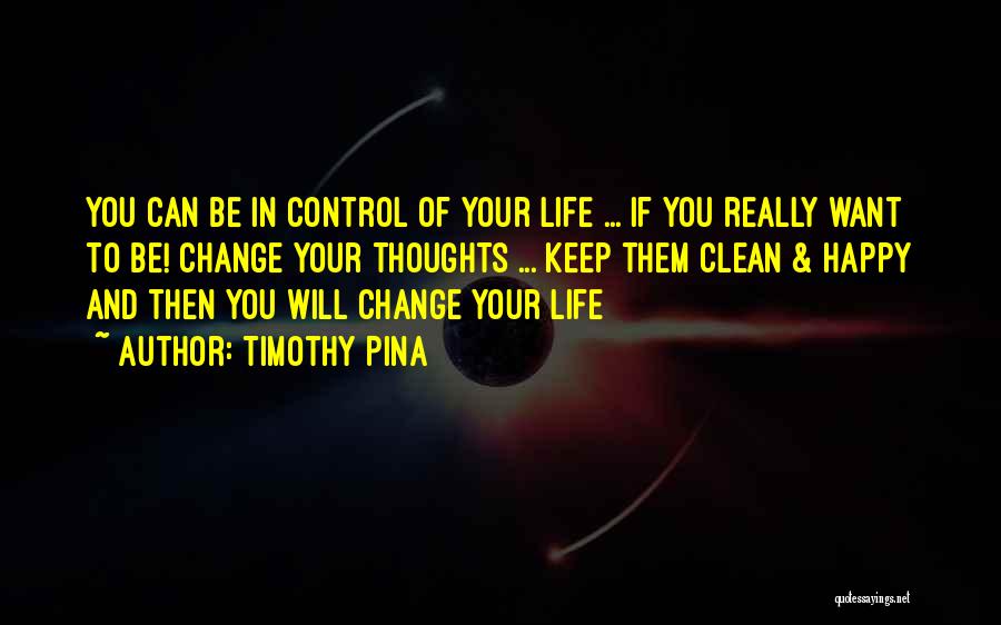 Clean Your Life Quotes By Timothy Pina