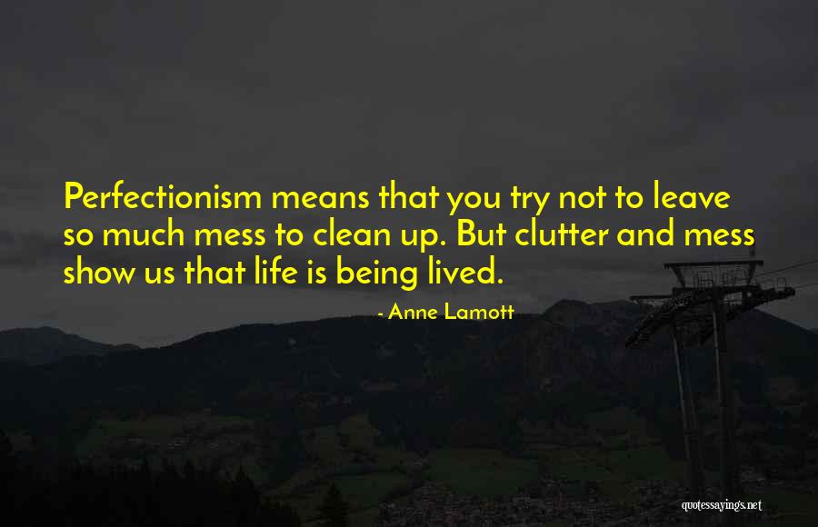 Clean Your Mess Quotes By Anne Lamott Clean Your Mess Quotes By Anne Lamott