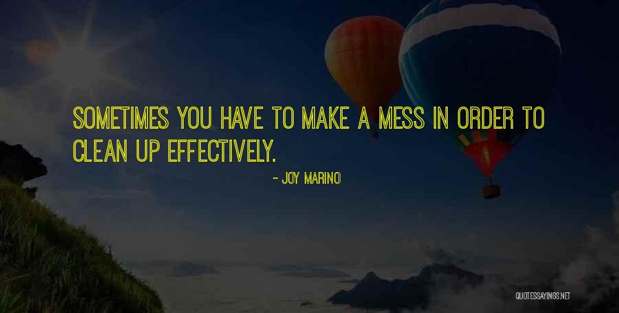Clean Your Mess Quotes By Joy Marino Clean Your Mess Quotes By Joy Marino