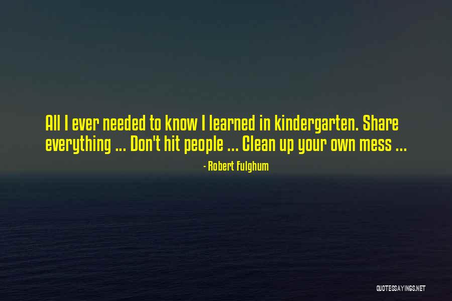 Clean Your Mess Quotes By Robert Fulghum Clean Your Mess Quotes By Robert Fulghum