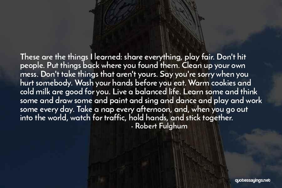 Clean Your Mess Quotes By Robert Fulghum Clean Your Mess Quotes By Robert Fulghum