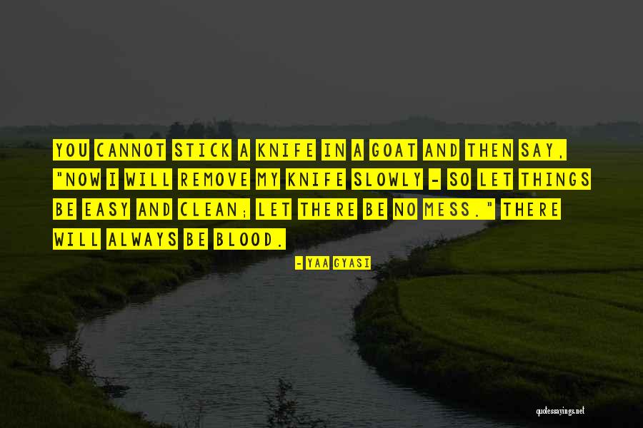 Clean Your Mess Quotes By Yaa Gyasi Clean Your Mess Quotes By Yaa Gyasi