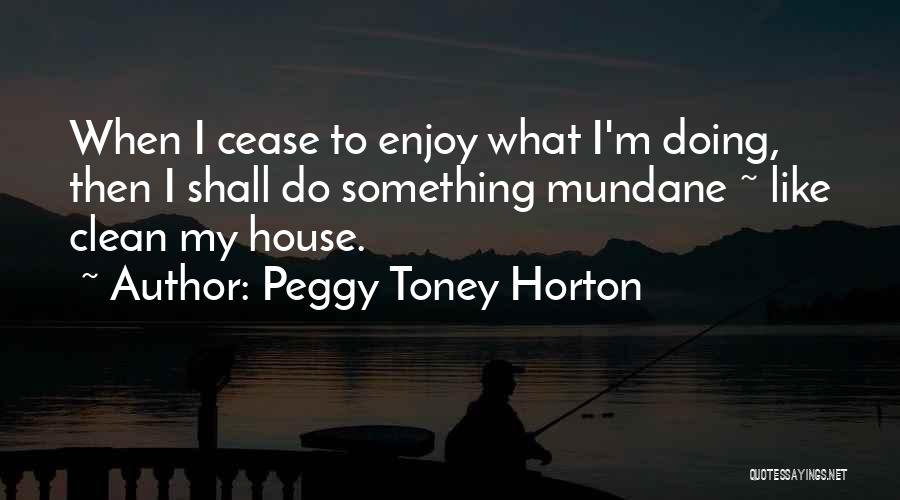 Clean Your Own House Quotes By Peggy Toney Horton