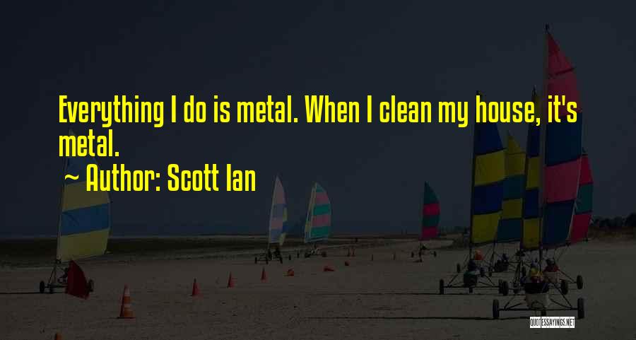 Clean Your Own House Quotes By Scott Ian