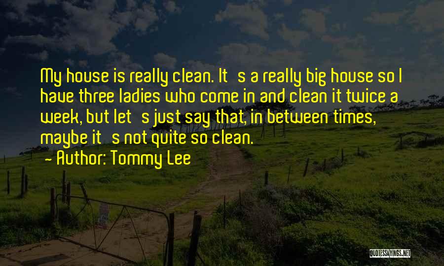 Clean Your Own House Quotes By Tommy Lee