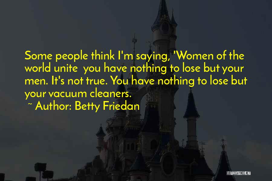 Cleaners Quotes By Betty Friedan