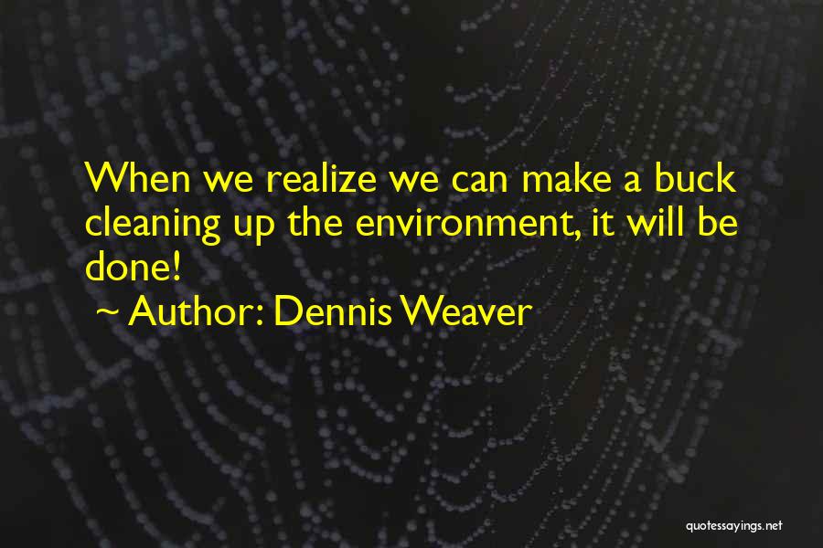 Cleaning Environment Quotes By Dennis Weaver