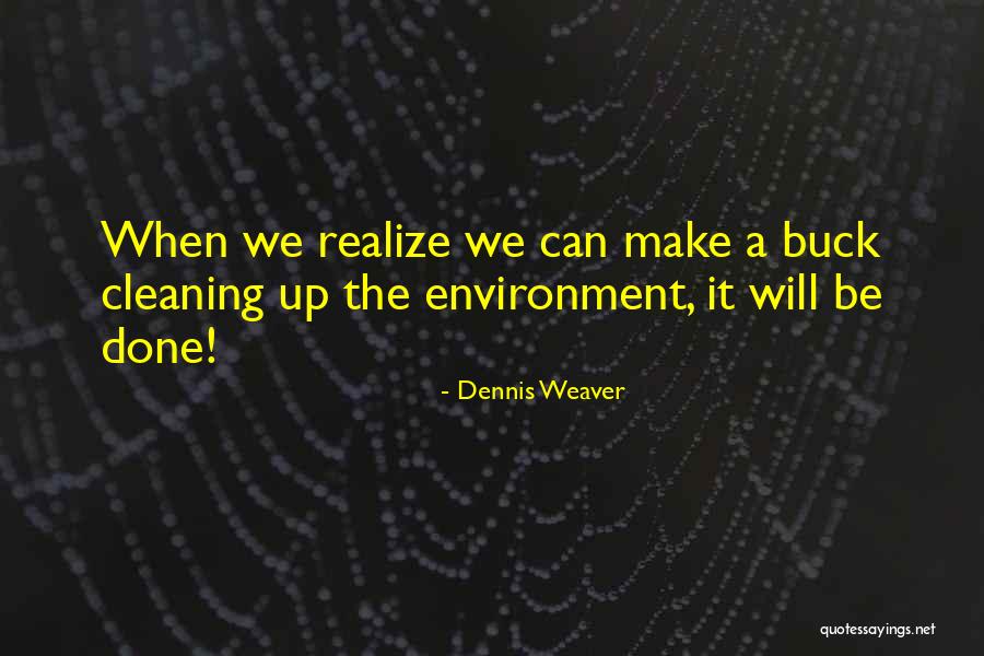 Cleaning Environment Quotes By Dennis Weaver