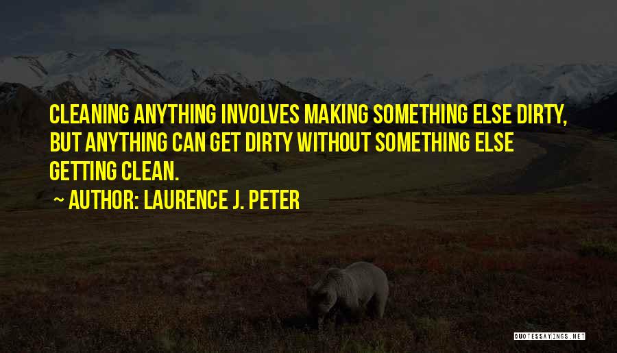 Cleaning Environment Quotes By Laurence J. Peter