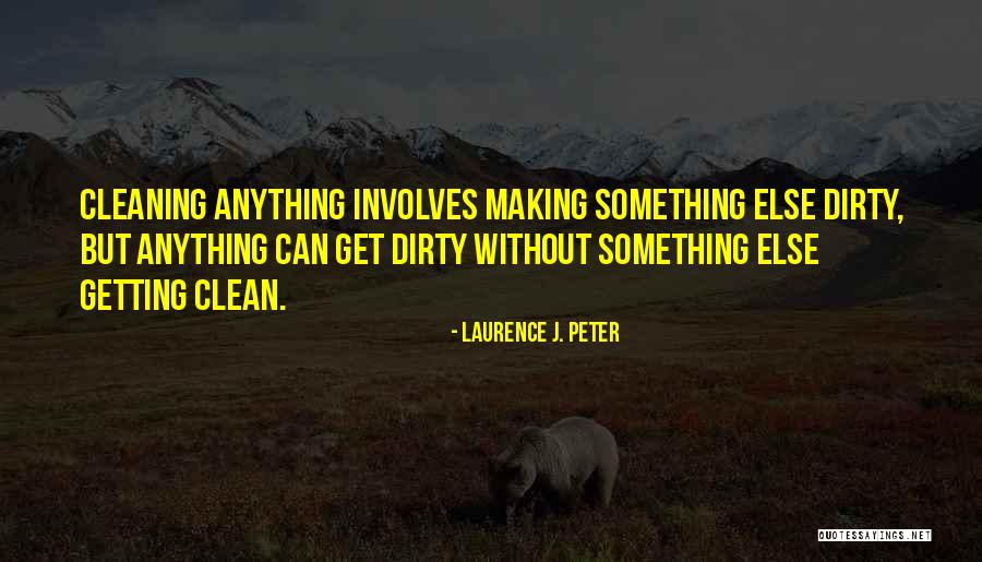 Cleaning Environment Quotes By Laurence J. Peter