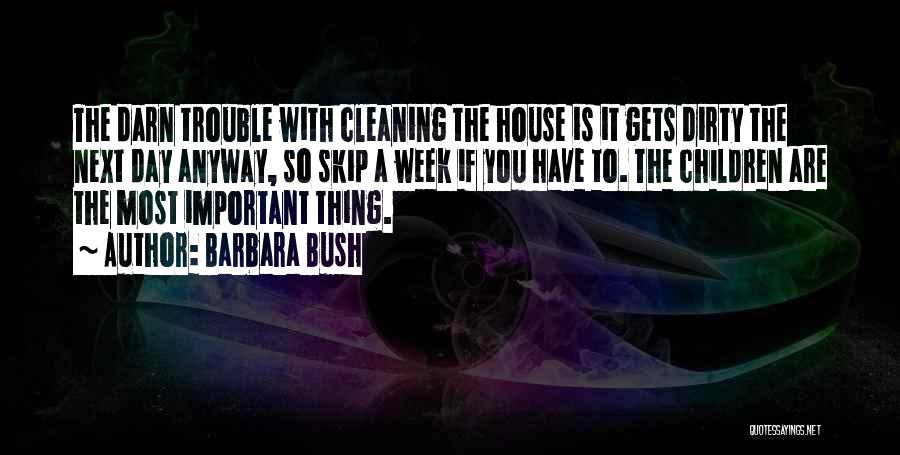 Cleaning House Quotes By Barbara Bush