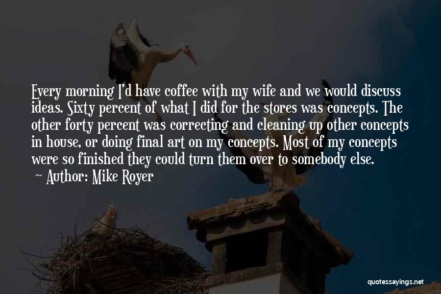 Cleaning House Quotes By Mike Royer