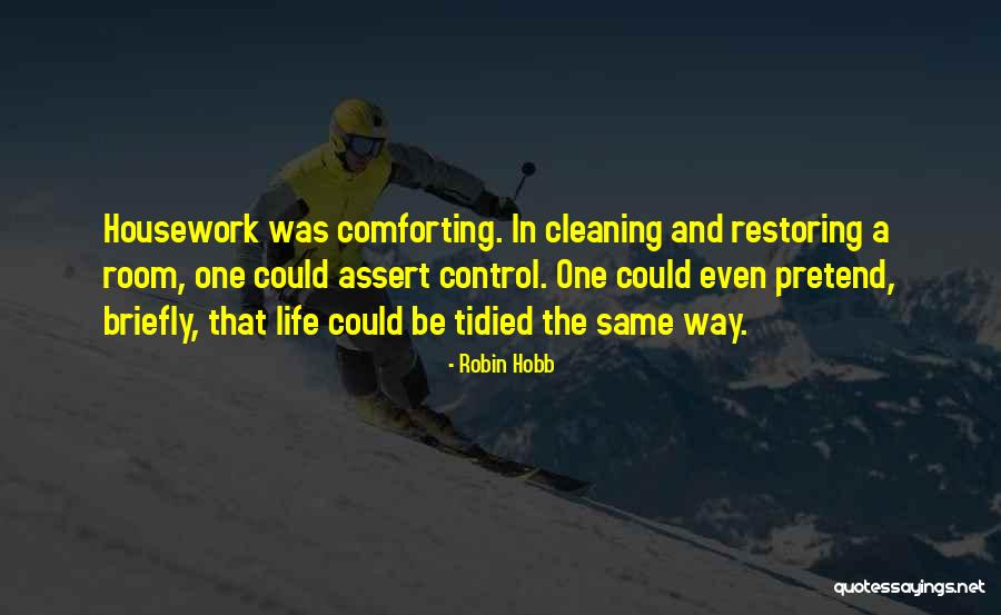 Cleaning Housework Quotes By Robin Hobb Cleaning Housework Quotes By Robin Hobb