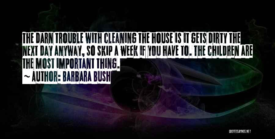 Cleaning The House Quotes By Barbara Bush