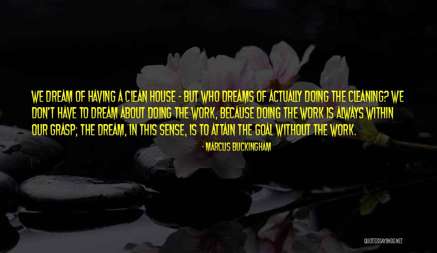 Cleaning The House Quotes By Marcus Buckingham Cleaning The House Quotes By Marcus Buckingham