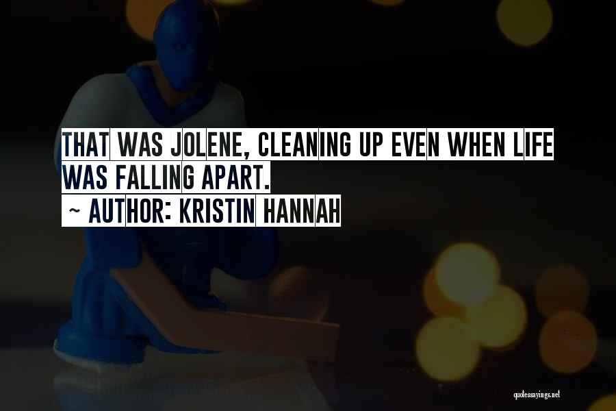 Cleaning Up Life Quotes By Kristin Hannah