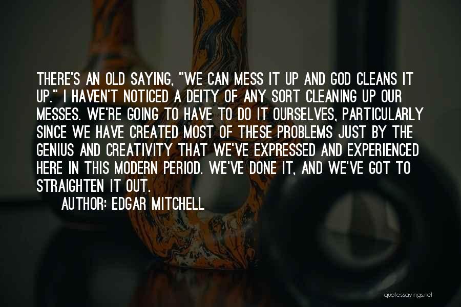 Cleaning Up Messes Quotes By Edgar Mitchell