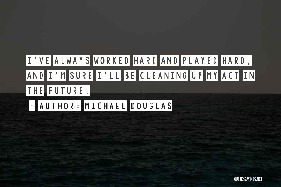 Cleaning Up Quotes By Michael Douglas