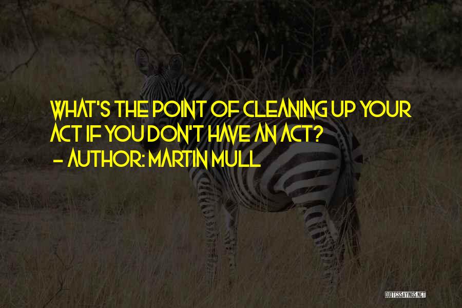 Cleaning Up Your Act Quotes By Martin Mull