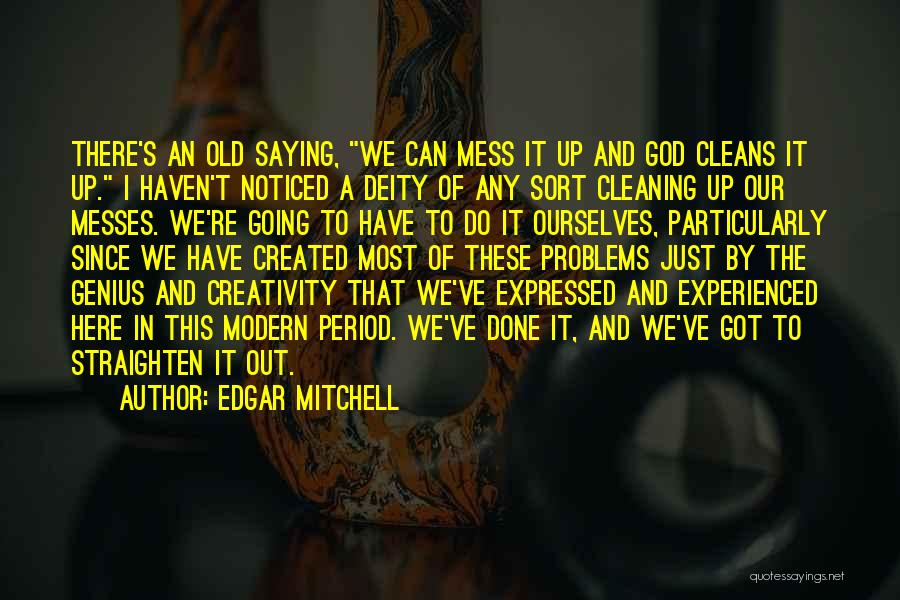 Cleaning Up Your Mess Quotes By Edgar Mitchell