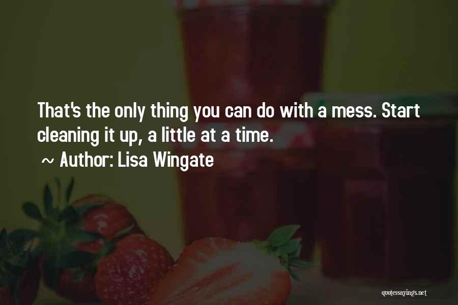 Cleaning Up Your Mess Quotes By Lisa Wingate