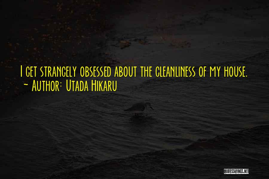 Cleanliness In The House Quotes By Utada Hikaru