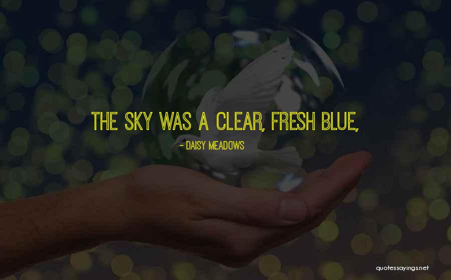 Clear Blue Sky Quotes By Daisy Meadows