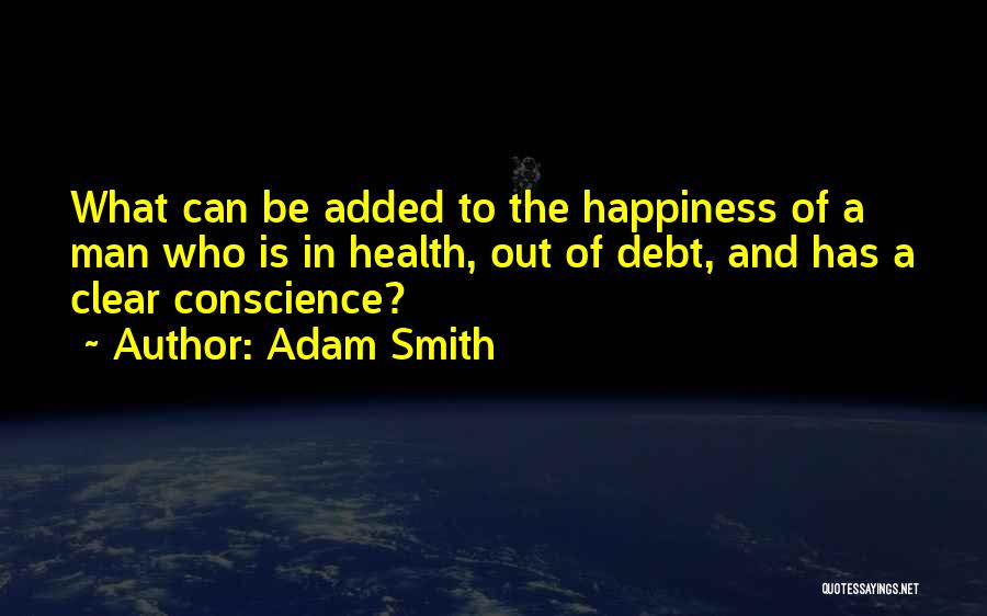 Clear Conscience Quotes By Adam Smith