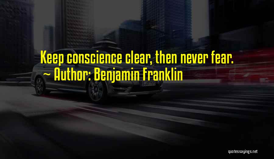 Clear Conscience Quotes By Benjamin Franklin