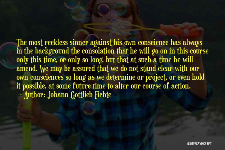 Clear Conscience Quotes By Johann Gottlieb Fichte
