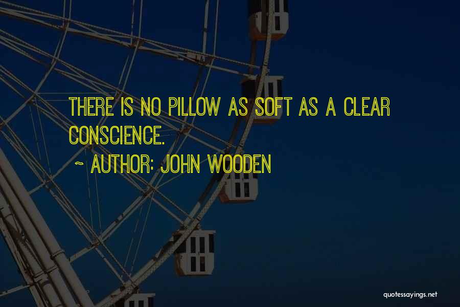 Clear Conscience Quotes By John Wooden