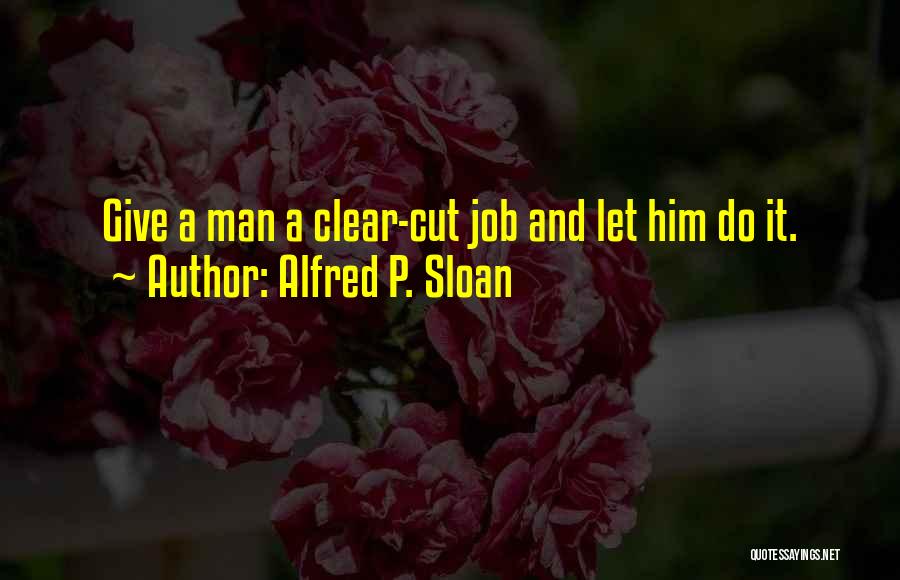 Clear Cut Quotes By Alfred P. Sloan