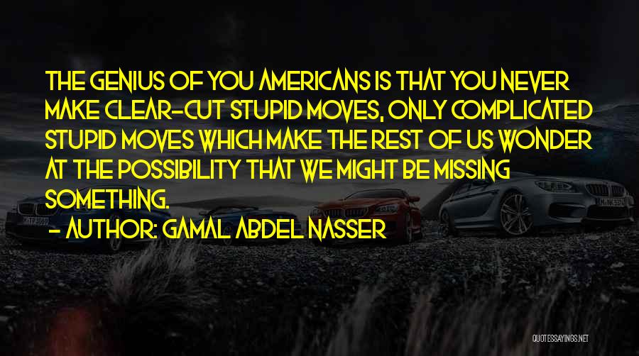 Clear Cut Quotes By Gamal Abdel Nasser