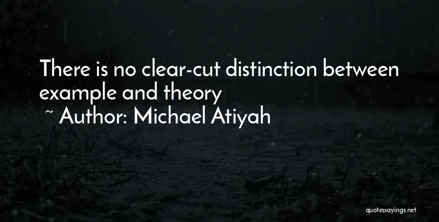 Clear Cut Quotes By Michael Atiyah